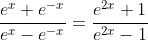 \frac{e^x+e^{-x}}{e^x-e^{-x}}=\frac{e^{2x}+1}{e^{2x}-1}