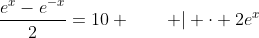 \frac{e^x-e^{-x}}{2}=10 \qquad | \cdot 2e^x