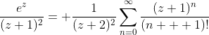 \frac{e^z}{(z+1)^2}= \frac{1}{(z+2)^2}	\displaystyle\sum_{n=0}^{\infty}\frac{(z+1)^n}{(n+  1)!}