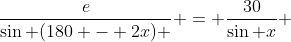 \frac{e}{\sin (180 - 2x) } = \frac{30}{\sin x} 