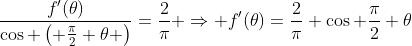 \frac{f'(\theta)}{\cos \left( \frac{\pi}{2} \theta \right)}=\frac{2}{\pi} \Rightarrow f'(\theta)=\frac{2}{\pi} \cos \frac{\pi}{2} \theta