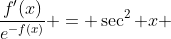 \frac{f'(x)}{e^{-f(x)}} = \sec^2 x 