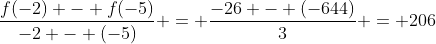 \frac{f(-2) - f(-5)}{-2 - (-5)} = \frac{-26 - (-644)}{3} = 206