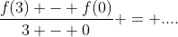 \frac{f(3) - f(0)}{3 - 0} = ....