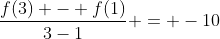 \frac{f(3) - f(1)}{3-1} = -10