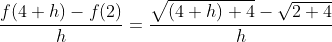 \frac{f(4+h)-f(2)}{h}=\frac{\sqrt{(4+h)+4}-\sqrt{2+4}}{h}