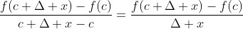 \frac{f(c+\Delta x)-f(c)}{c+\Delta x-c}=\frac{f(c+\Delta x)-f(c)}{\Delta x}