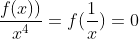 \frac{f(x))}{x^{4}}=f(\frac{1}{x})=0