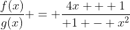 \frac{f(x)}{g(x)} = \frac{4x + 1}{ 1 - x^2}