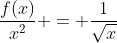 \frac{f(x)}{x^2} = \frac{1}{\sqrt{x}}