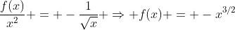 \frac{f(x)}{x^2} = -\frac{1}{\sqrt{x}} \Rightarrow f(x) = -x^{3/2}