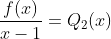\frac{f(x)}{x-1}=Q_2(x)