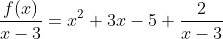 \frac{f(x)}{x-3}=x^2+3x-5+\frac{2}{x-3}