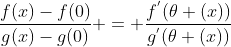 \frac{f(x)-f(0)}{g(x)-g(0)} = \frac{f^{'}(\theta (x))}{g^{'}(\theta (x))}