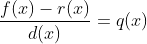 \frac{f(x)-r(x)}{d(x)}=q(x)