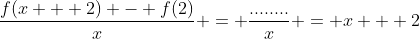 \frac{f(x + 2) - f(2)}{x} = \frac{........}{x} = x + 2