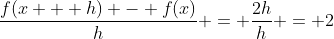 \frac{f(x + h) - f(x)}{h} = \frac{2h}{h} = 2