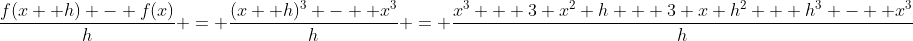 \frac{f(x+ h) - f(x)}{h} = \frac{(x+ h)^3 -  x^3}{h} = \frac{x^3 + 3 x^2 h + 3 x h^2 + h^3 -  x^3}{h}