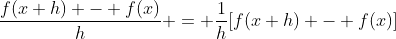 \frac{f(x+h) - f(x)}{h} = \frac{1}{h}[f(x+h) - f(x)]