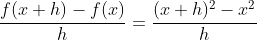 \frac{f(x+h)-f(x)}{h}=\frac{(x+h)^2-x^2}{h}
