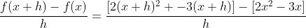 \frac{f(x+h)-f(x)}{h}=\frac{[2(x+h)^2 -3(x+h)]-[2x^2-3x]}{h}