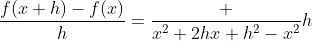 \frac{f(x+h)-f(x)}{h}=\frac {x^2+2hx+h^2-x^2}{h}