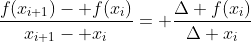\frac{f(x_{i+1})- f(x_i)}{x_{i+1}- x_{i}}= \frac{\Delta f(x_i)}{\Delta x_i}
