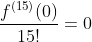 \frac{f^{(15)}(0)}{15!}=0