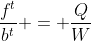 \frac{f^t}{b^t} = \frac{Q}{W}