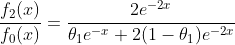 \frac{f_2(x)}{f_0(x)}=\frac{2e^{-2x}}{{\theta}_{1}e^{-x}+2(1-\theta_1)e^{-2x}}