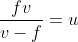 \frac{fv}{v-f}=u