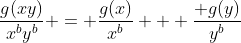 \frac{g(xy)}{x^by^b} = \frac{g(x)}{x^b} + \frac{ g(y)}{y^b}