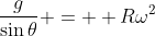\frac{g}{\sin{\theta}} =  R\omega^2