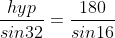 \frac{hyp}{sin32}=\frac{180}{sin16}