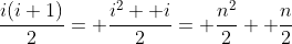 \frac{i(i+1)}{2}= \frac{i^2+ i}{2}= \frac{n^2}{2}+ \frac{n}{2}