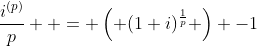\frac{i^{(p)}}{p}  = \left( (1+i)^\frac{1}{p} \right) -1