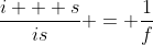 \frac{i + s}{is} = \frac{1}{f}