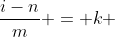 \frac{i-n}{m} = k 