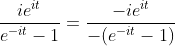 \frac{ie^{it}}{e^{-it}-1}=\frac{-ie^{it}}{-(e^{-it}-1)}