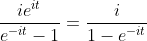 \frac{ie^{it}}{e^{-it}-1}=\frac{i}{1-e^{-it}}