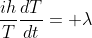 \frac{ih}{T}\frac{dT}{dt}= \lambda