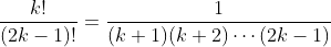 \frac{k!}{(2k-1)!}=\frac{1}{(k+1)(k+2)\cdots(2k-1)}