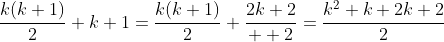\frac{k(k+1)}{2}+k+1=\frac{k(k+1)}{2}+\frac{2k+2}{  2}=\frac{k^2+k+2k+2}{2}