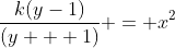 \frac{k(y-1)}{(y + 1)} = x^2