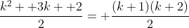 \frac{k^2+ 3k+ 2}{2}= \frac{(k+1)(k+2)}{2}