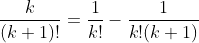 \frac{k}{(k+1)!}=\frac{1}{k!}-\frac{1}{k!(k+1)}