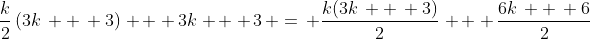 \frac{k}{2}\left(3k\, +\, 3\right)\, +\, 3k\, +\, 3\, =\, \frac{k(3k\, +\, 3)}{2}\, +\, \frac{6k\, +\, 6}{2}