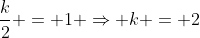 \frac{k}{2} = 1 \Rightarrow k = 2