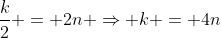 \frac{k}{2} = 2n \Rightarrow k = 4n