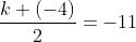 \frac{k+(-4)}{2}=-11
